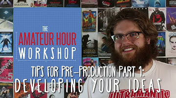 Tips for Pre-Production Part 1: Developing Ideas