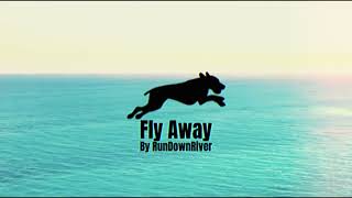 Fly Away  Rundownriver