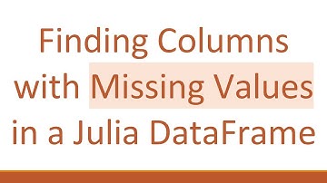 Finding Columns with Missing Values in a Julia DataFrame