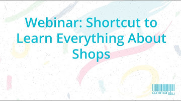 Webinar: Shortcut to Learn Everything About Shops