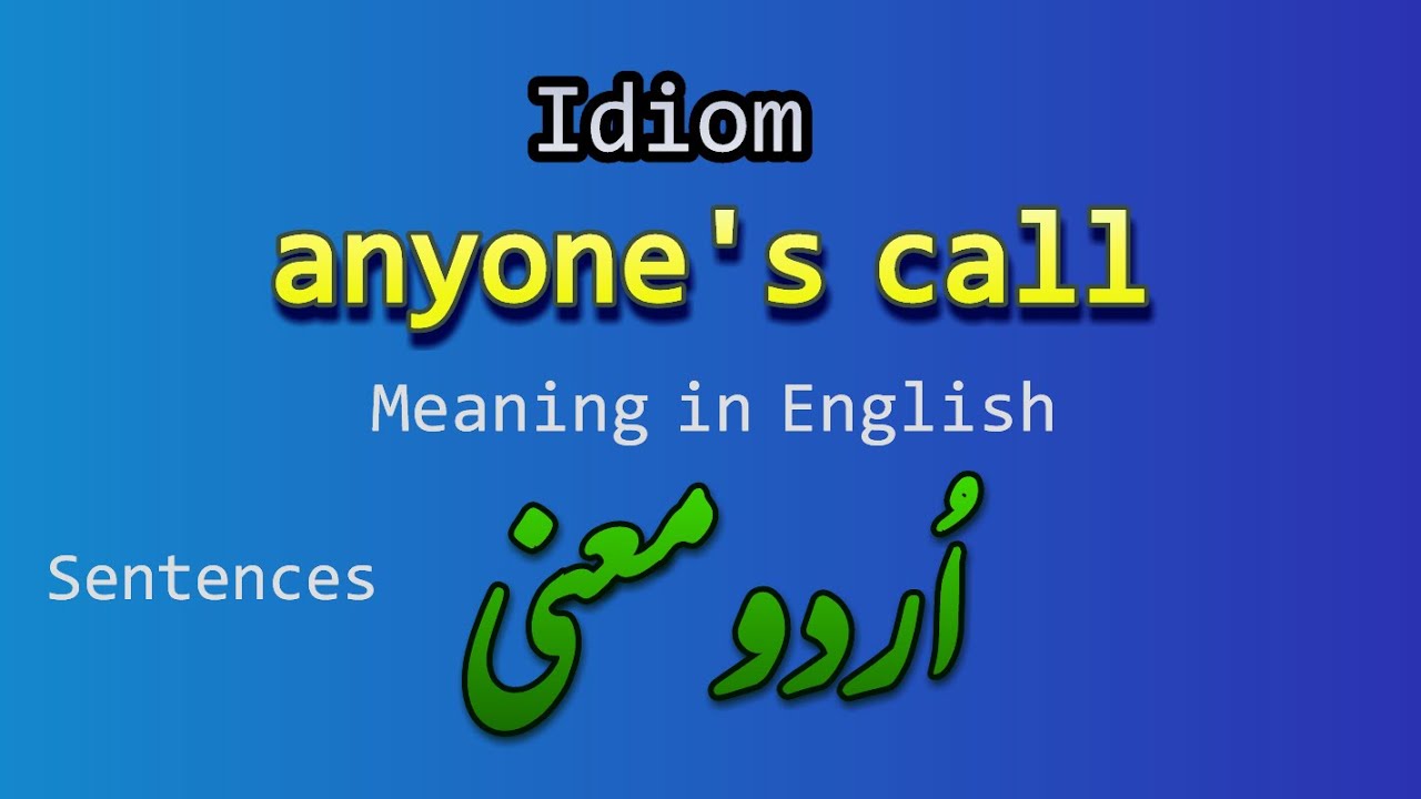 Idiom Anyone s Call Meaning In Urdu Meaning In English English 