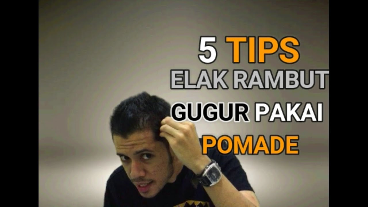 5 Tips Elak Rambut Gugur Pakai Pomade I Kenapa Rambut 