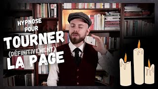 TOURNER LA PAGE (définitivement !) sur quelqu'un ou quelque chose - Les séances d'hypnose guidées #2