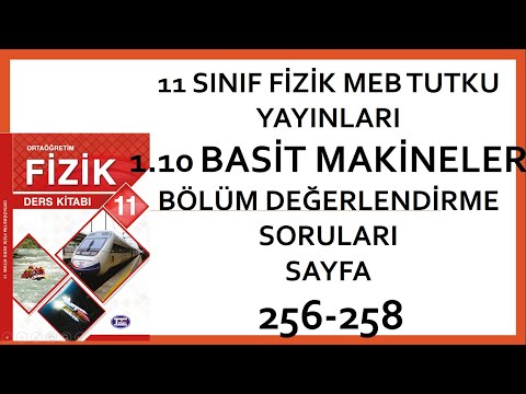 11 SINIF FİZİK MEB TUTKU YAYINLARI1.10 BASİT MAKİNELER 10 BÖLÜM DEĞERLENDİRME SORULARI SAYFA 256-258