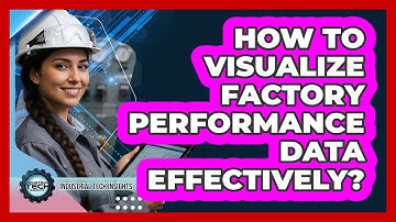 How To Visualize Factory Performance Data Effectively?