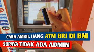 Cara Ambil Uang ATM BRI Di ATM BNI Supaya Tidak Kena Admin