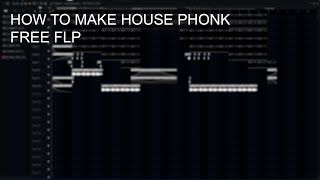 HOW TO MAKE HOUSE PHONK | FREE FLP!