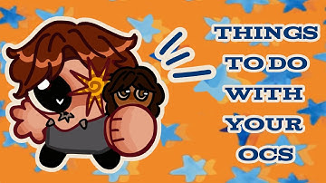 //🧡★!!THINGS TO DO WITH YOUR OCS (PART 1)!!★💙\\