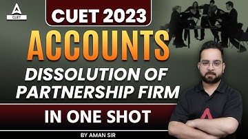 CUET 2023 Accounts | Dissolution of Partnership Firm One Shot | By Aman Sir