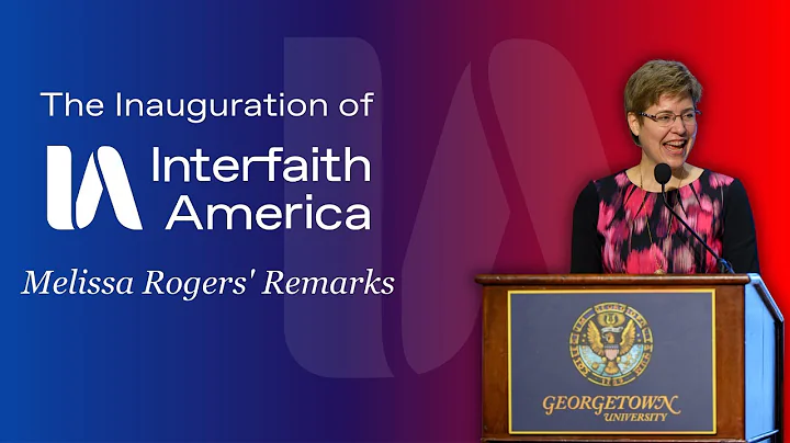 Melissa Rogers' Remarks | The Inauguration of Inte...