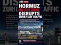 HORMUZ NO-FLY ZONE DISRUPTS ZURICH AIR TRAFFIC