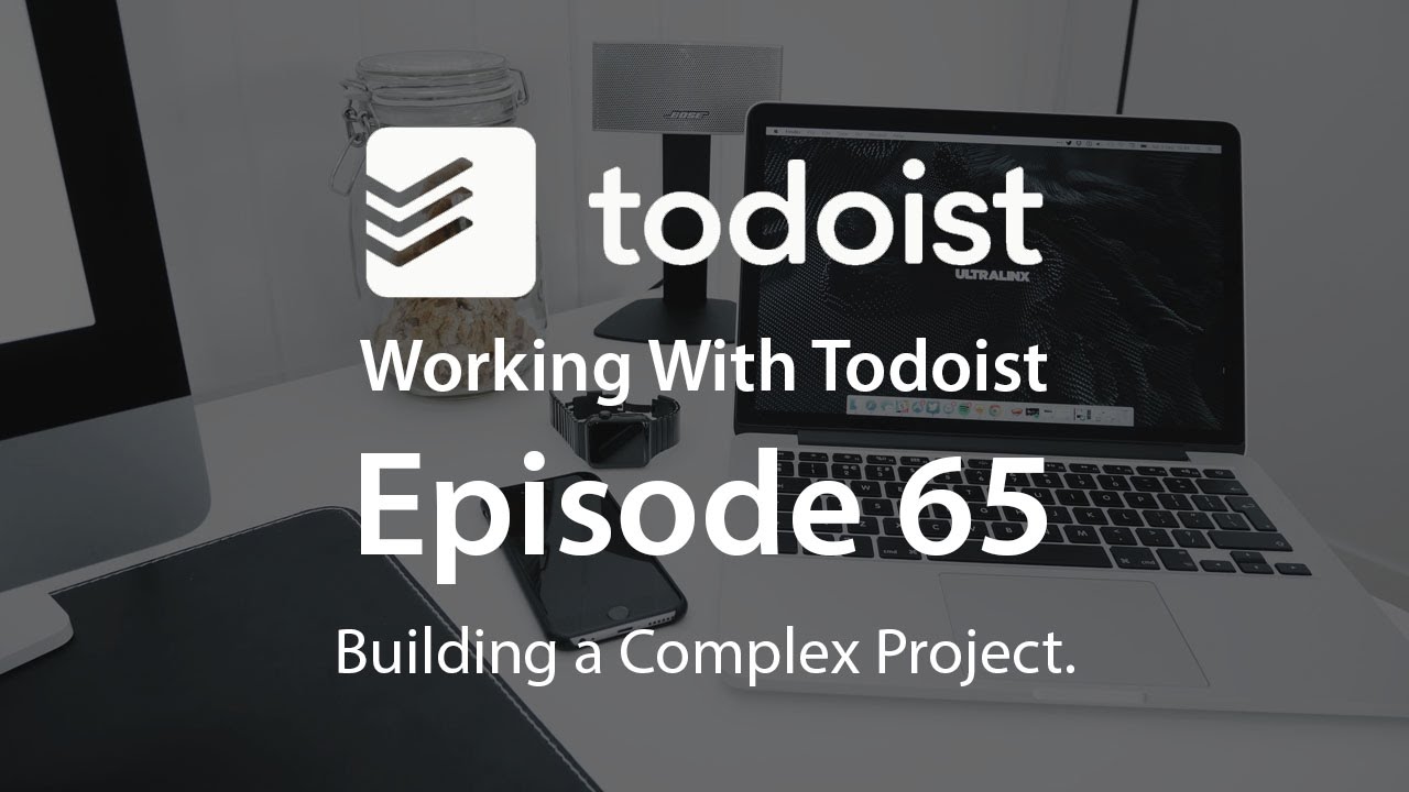 Working With Todoist | Ep 65 | Building a Complex Project