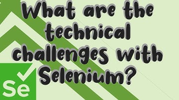 What are the Technical Challenges with Selenium? | Selenium Interview Q&A | Under 60 Seconds