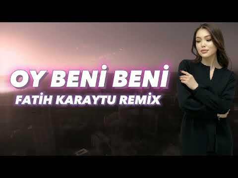 Oy Beni Beni - Fatih Karaytu Remix ( Yeni 2023) TikTok Remix