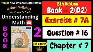 D2 Math Book Chapter 7 Exercise 7A Question 16 | Think New Syllabus Mathematics 8th Edition