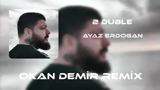 Ayaz Erdoğan - 2 Duble - ( Okan Demir Remix ) Resimi