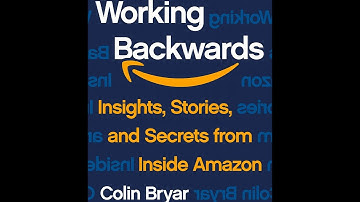 Working Backwards: Insights, Stories, and Secrets from Inside Amazon by Colin Bryar, Bill Carr