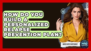 How Do You Build A Personalized Relapse Prevention Plan? - Mind Over Substance