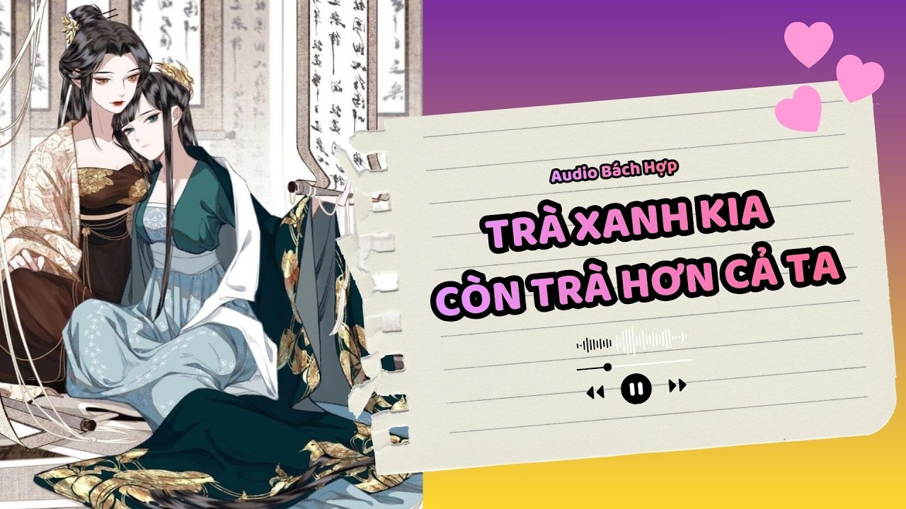 [AUDIO BÁCH HỢP] TRÀ XANH KIA, CÒN TRÀ HƠN CẢ TA!!! PHẦN1