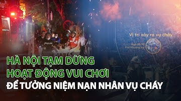 Hà Nội tạm dừng hoạt động vui chơi để Tưởng Niệm nạn nhân vụ Cháy| VTC14
