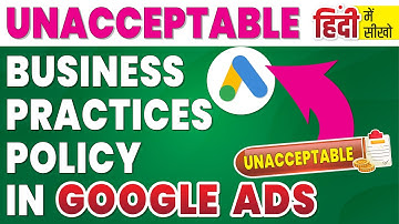 Unacceptable Business Practices Policy In Google Ads