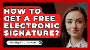 How To Get A Free Electronic Signature? - SecurityFirstCorp.com