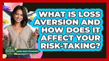What Is Loss Aversion And How Does It Affect Your Risk-taking? - Learn About Economics