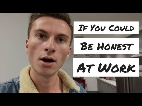 If You Could Be Honest At Work