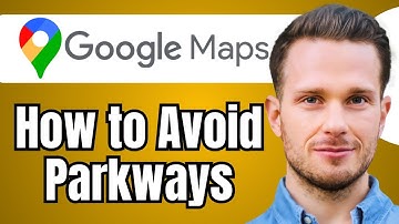 How to Avoid Parkways on Google Maps