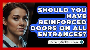 Should You Have Reinforced Doors On All Entrances? - SecurityFirstCorp.com