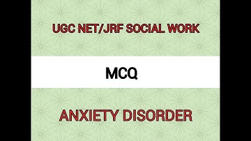 UGC-NET/JRF SOCIAL WORK, MCQ on ANXIETY DISORDER
