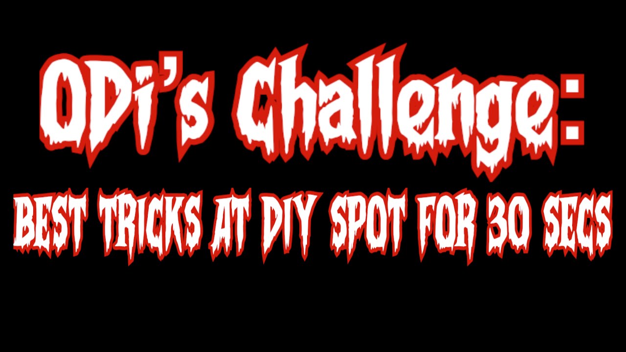 SESSION | ODi’s Challenge - Best Tricks at DIY Spot for 30 Secs