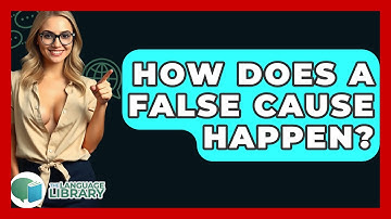 How Does A False Cause Happen? - The Language Library