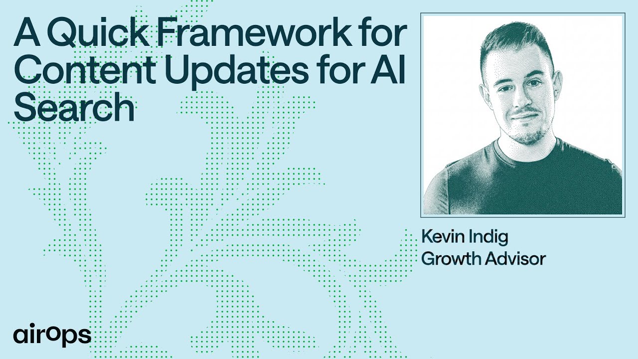 A Quick Framework for Content Updates for AI Search | AirOps & Kevin ...