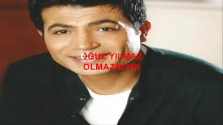 OĞUZ YILMAZ OLMAZMIYDI ORJİNALDEN KARAOKE VE SÖZLERİ Resimi