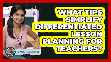 What Tips Simplify Differentiated Lesson Planning For Teachers? - Aspiring Teacher Guide