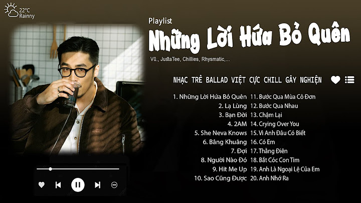 Vũ., JustaTee, Chillies | Những Lời Hứa Bỏ Quên, Lạ Lùng..| Những Bài Hát Nhạc Trẻ Gây Nghiện Nhất