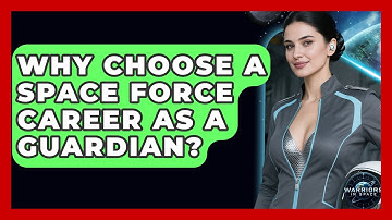 Why Choose A Space Force Career As A Guardian? - Warriors In Space