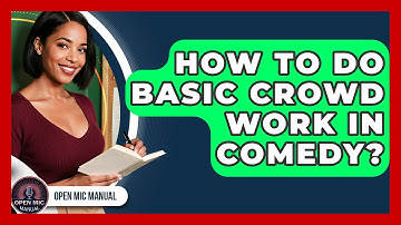 How To Do Basic Crowd Work In Comedy? - Open Mic Manual