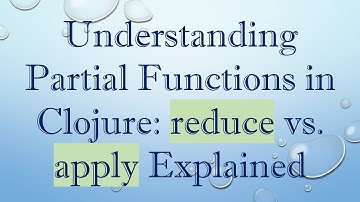 Understanding Partial Functions in Clojure: reduce vs. apply Explained