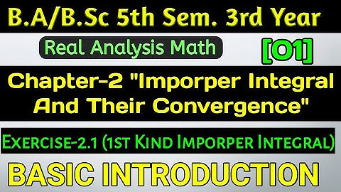 ImproperIntegral&Their Convergence|Ch-2 Real Analysis Math B.Sc 5thSem|Exercise 2.1 Examples||Part-1
