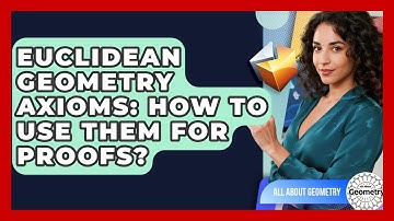 Euclidean Geometry Axioms: How To Use Them For Proofs? - All About Geometry