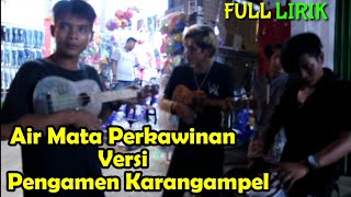 Air Mata Perkawinan Versi Pengamen Jalanan LSK Karangampel
