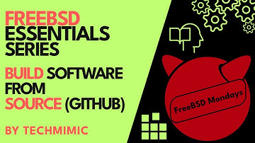 FreeBSD ESSENTIALS series: How to BUILD software from SOURCE in FREEBSD (GitHub)