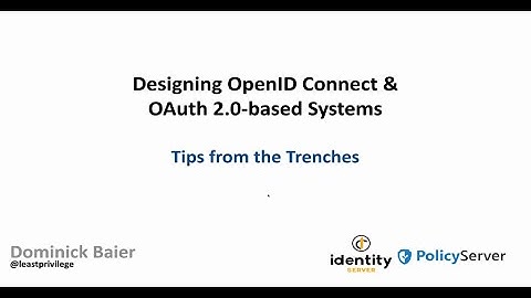 Implementing OpenID Connect and OAuth 2.0 – Tips from the Trenches - Dominick Baier