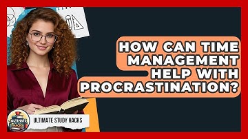 How Can Time Management Help With Procrastination? - Ultimate Study Hacks