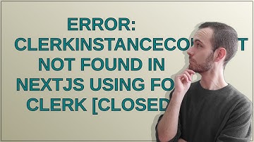 Error: ClerkInstanceContext not found in Nextjs using for Clerk closed