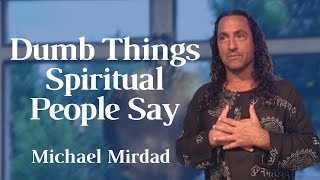 Dumb Things Spiritual People Say Dumb Things Spiritual People Say