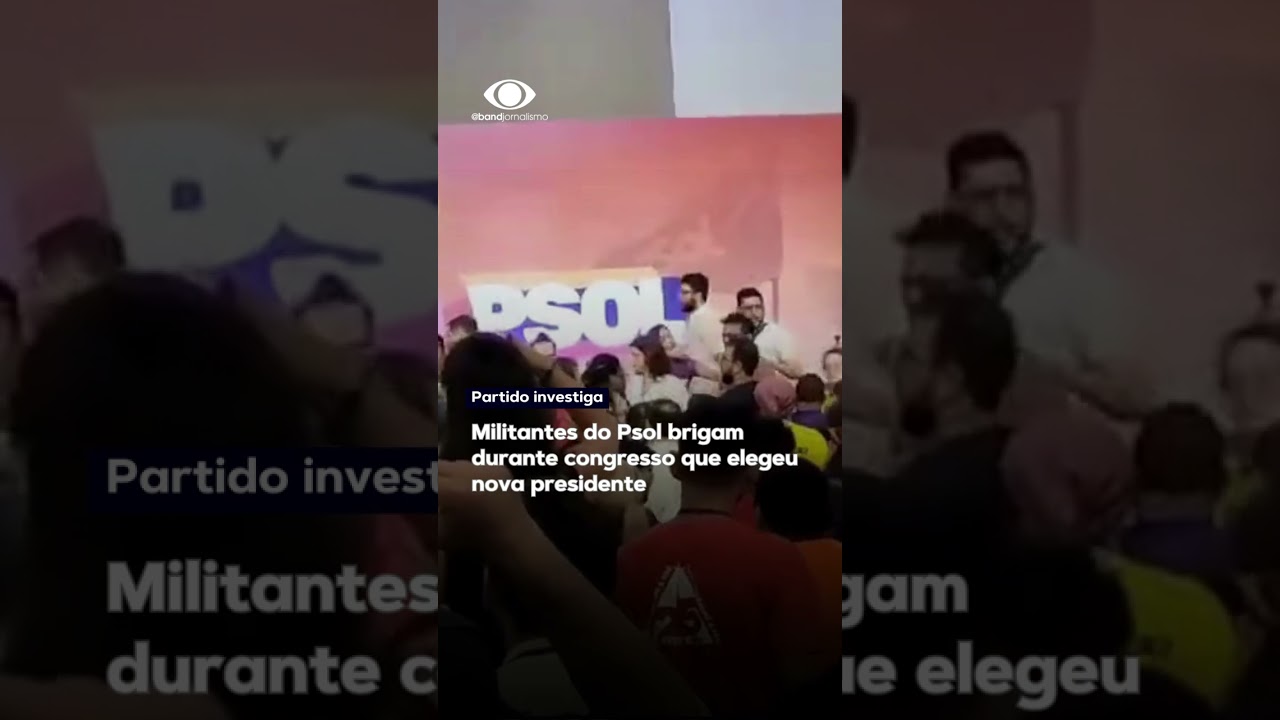 Militantes do Psol brigam durante congresso que elegeu nova presidente