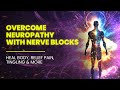 Overcome neuropathy with nerve blocks  heal body relief pain tingling numbness and weakness
